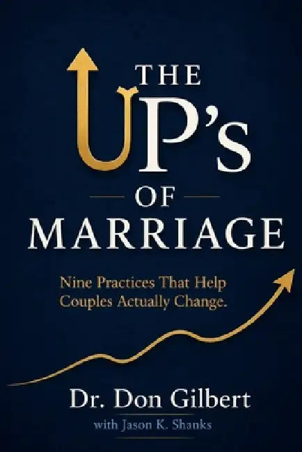 The UP's of Marriage: Nine Practices That Help Couples Actually Change. by Jason K. Shanks, Don Gilbert