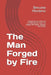 The Man Forged by Fie: Fatherhood As a Path of Transformation. How Life Shaped Me While I Shaped the Future by Benunte Monteiro