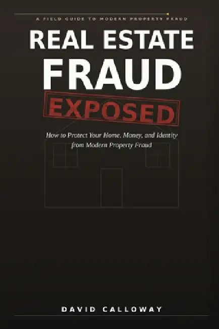 Real Estate Fraud Exposed by David Calloway