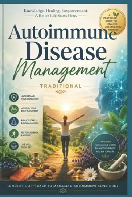 Autoimmune Disease ManagementAutoimmune Disease Management: A Complete Visual Guide to Natural Healing, Healthy Living, and Supporting the Body from W by Draven Holbrook