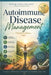 Autoimmune Disease ManagementAutoimmune Disease Management: A Complete Visual Guide to Natural Healing, Healthy Living, and Supporting the Body from W by Draven Holbrook