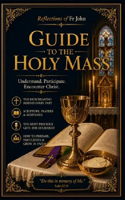 Reflections of Fr John - Guide to the Holy Mass: A Complete Step-by-Step Guide to the Catholic Order of the Holy Mass with Prayers, Responses, Posture by John Vinca