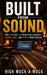 Built From Sound: How to Start a Production Company, Record Label, and Studio From Scratch by High Muck-A-Muck