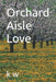 Orchard Aisle Love by K. W