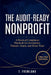 The Audit-Ready Nonprofit: A Practical Compliance Playbook for Governance, Finance, Grants, and Donor Trust by T. Fremland