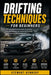Drifting Techniques for Beginners: The Complete Practical Guide to Learning Controlled Drifting, Car Control, Drift Setups and Safe Skill Development by Stewart Kennedy