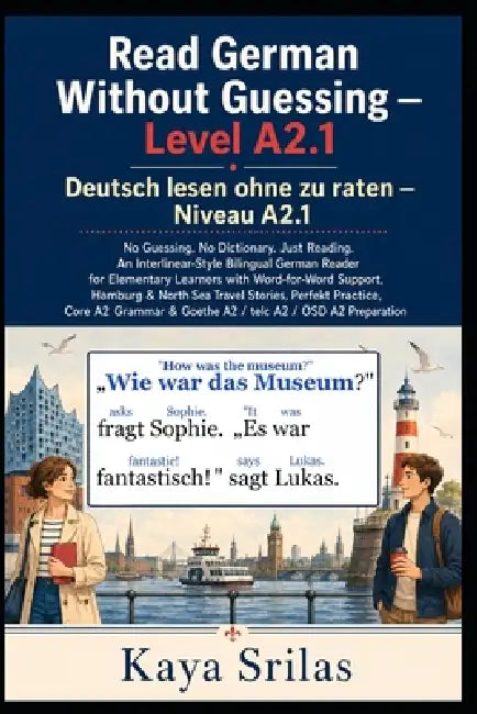Read German Without Guessing - Level A2.1 / Deutsch lesen ohne zu raten - Niveau A2.1: No Guessing. No Dictionary. Just Reading. German Reader for Ele by Kaya Srilas
