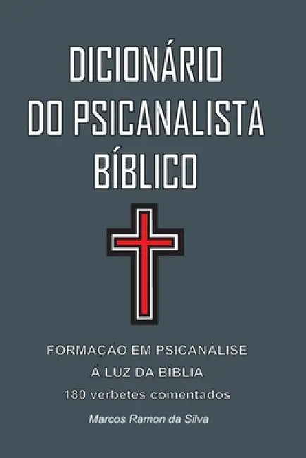 Dicionário Do Psicanalista Bíblico: Formação em Psicanálise à Luz da Bíblia by Marcos Ramon Da Silva