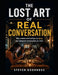 The Lost Art Of Real Communication: Why modern relationships are dying one distracted conversation at a time: Actionable bonus section included to hel by Steven Doornbos