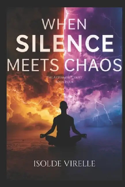 When Silence Meets Chaos: The Aeternum Court Book Four by Isolde Virelle