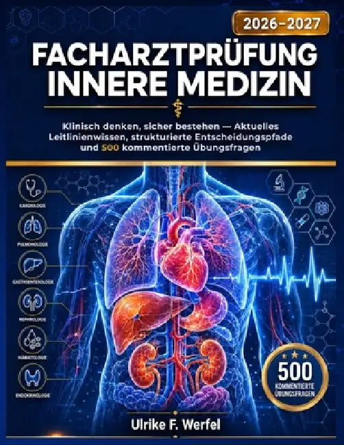 Facharztprüfung Innere Medizin 2026-2027: Klinisch denken, sicher bestehen - Aktuelles Leitlinienwissen, strukturierte Entscheidungspfade und 500 komm by Ulrike F. Werfel