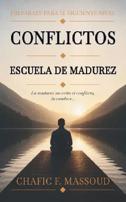 Prepárate Para El Siguiente Nivel: Conflictos - Escuela de Madurez by Chafic Farid Massoud