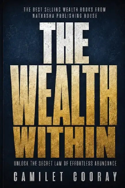 The Wealth Within: Unlock the Secret Law of Effortless Abundance by Camilet Cooray Mba