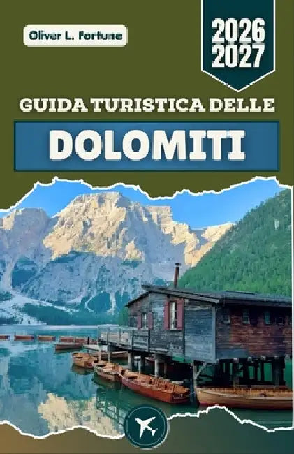 Guida Turistica Delle Dolomiti 2026-2027: Itinerari panoramici, paesaggi alpini, laghi e itinerari regionali nell'Italia settentrionale by Oliver L. Fortune