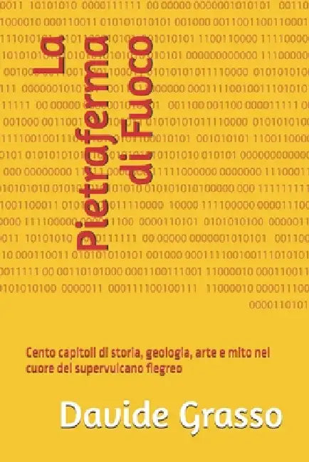 La Pietraferma di Fuoco: Cento capitoli di storia, geologia, arte e mito nel cuore del supervulcano flegreo by Davide Grasso