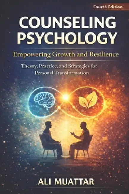 Counseling Psychology: Empowering Growth and Resilience (Theory, Practice, and Strategies for Personal Transformation) by Ali Muattar