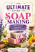 The ultimate guide to soap making: Learn to make stunning handmade soaps by Deborah Wickham