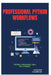 Professional Python Workflows: Testing, Packaging, and Deployment by Raymond Colebrook