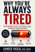 Why You're Always Tired: The 9 Medical Reasons Your Energy Is Gone and What to Actually Do About It by James Vega