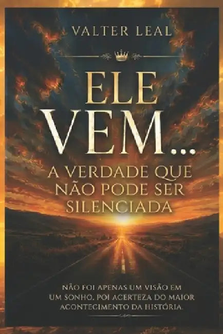 Ele Vem...: Averdade Que Não Pode Ser Silenciada by Sebastião Valter Leal