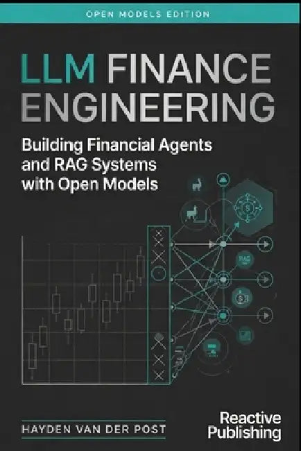 LLM Finance Engineering: Building Financial Agents and RAG Systems with Open Models by Alice Schwartz, Hayden Van Der Post