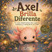 Axel el Ajolote Brilla Diferente: Un cuento infantil ilustrado sobre aceptación, autoestima y la belleza de ser uno mismo by L Estrellita