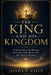 The King and His Kingdom: Understanding the Message Jesus Preached and the Life He Came to Restore by Joshua Cole