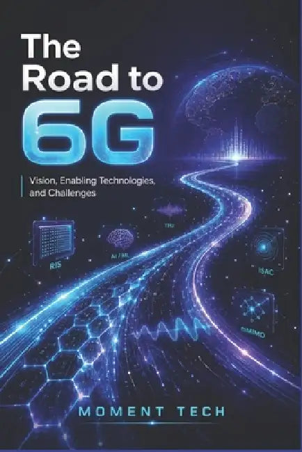 The Road to 6G: Vision, Enabling Technologies, and Challenges by Moment Tech