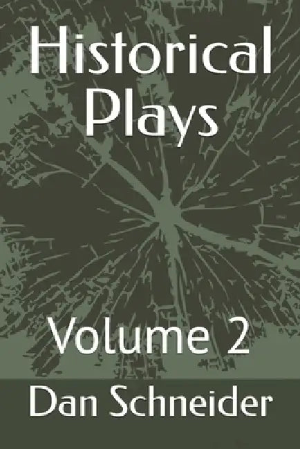 Historical Plays: Volume 2 by Dan Schneider