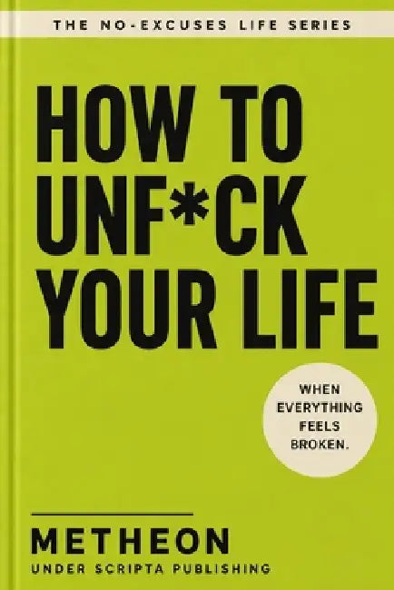 How to unf*ck you life: When everything seems broken by Metheon