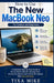 How to Use The New MacBook Neo For Seniors and Beginners: A Complete Step-by-Step Guide to Set Up Master MacOS, Manage Files, Browse the Internet and by Tixa Mike