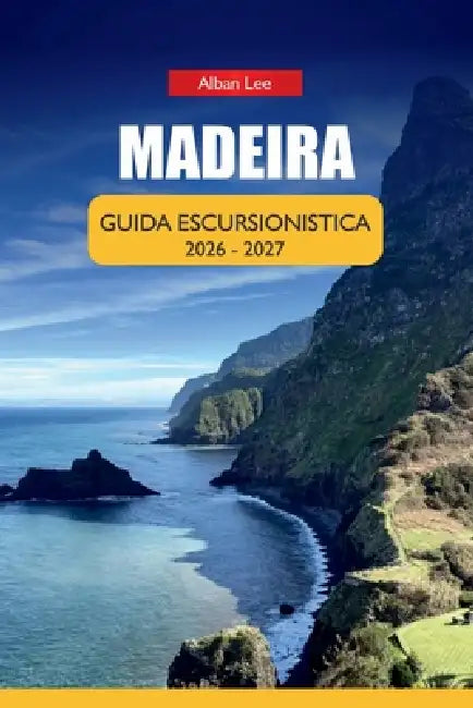 Madeira Guida Escursionistica 2026: Passeggiate a Levada, percorsi costieri nascosti e sentieri affidabili aperti tutto l'anno per visitatori alla pri by Alban Lee