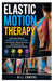 Elastic Motion Therapy: A Practical Guide to Kinesiology Taping for Pain Relief, Athletic Recovery, Joint Support, and Corrective Movement Training by Bill Edmund