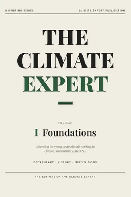 The Climate Expert: Foundations: A Briefing for Young Professionals by Climate Expert Publications