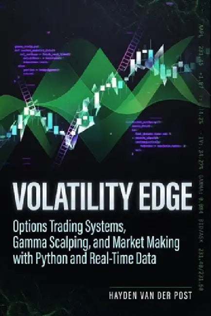 Volatility Edge: Options Trading Systems, Gamma Scalping, and Market Making with Python and Real-Time Data: A Comprehensive Guide by Alice Schwartz, Hayden Van Der Post