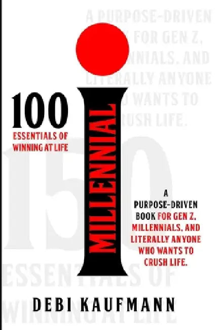 I Millennial: A purpose-driven book for Gen Z, Millennials, and literally anyone who wants to crush life. by Debi Kaufmann