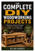 The Complete DIY Woodworking Projects: A Practical Guide to Building Furniture, Storage, and Home & Garden Projects by Dylan Harris