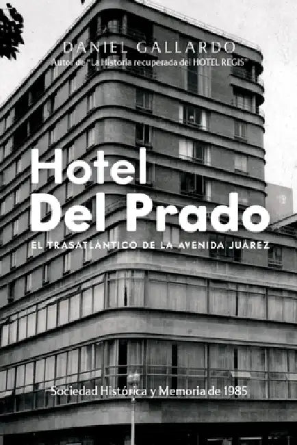 Hotel Del Prado: El Trasatlántico de la Avenida Juárez by Daniel Gallardo