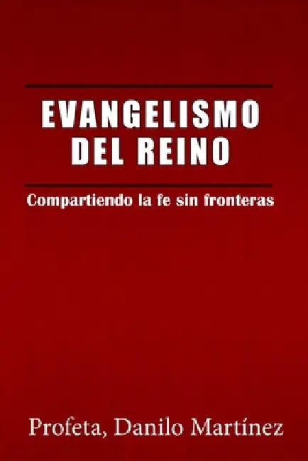 Evangelismo del Reino: Compartiendo la fe sin fronteras. by Danilo Martínez