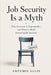Job Security is A Myth: Why Everyone Is Expendable-and What to Build Instead of Job Security by Artemis Ellis