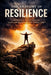 The Anatomy of Resilience: Endurance, Faith, and the Quiet Formation of the Human Spirit by M. O. Enadeghe