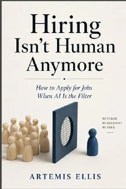 Hiring Isn't Human Anymore: How to Apply for Jobs When Al Is the Filter by Artemis Ellis
