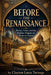 Before the Renaissance: Persia, Islam, and the Hidden Origins of Western Genius by Clayton Louis Turnage