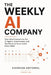 The Weekly AI Company: How Small Companies Use AI Agents, Automations, and Workflows to Grow Faster Every Week by Evervian Editorial
