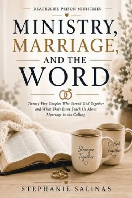 Ministry, Marriage, and the Word by Stephanie Salinas, Death2life Prison Ministries
