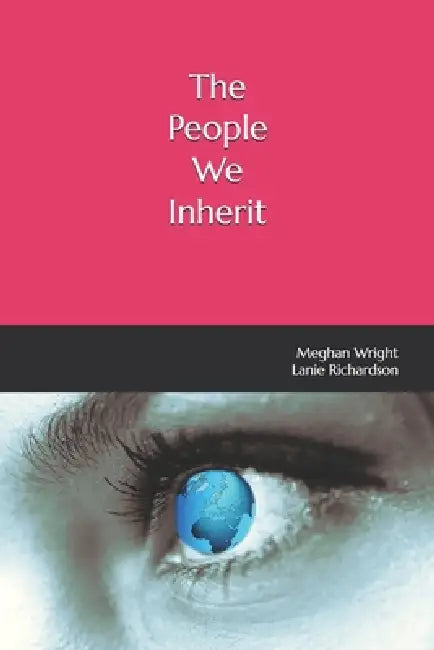 The People We Inherit by Lanie Elizabeth Richardson, Meghan Elizabeth Wright