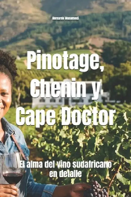 Pinotage, Chenin y Cape Doctor: El alma del vino sudafricano en detalle by Bernardo Musumeci