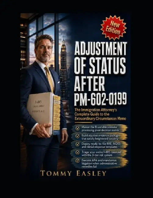 Adjustment of Status After PM-602-0199: The Immigration Attorney's Complete Guide to USCIS's 2026 "Extraordinary Circumstances" Memo, Pending I-485 St by Tommy Easley