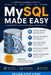 MySQL Made Easy: Learn Database Design, SQL Queries, Joins, Stored Procedures, Transactions, Security, Performance Tuning, Backup, and Real-World Appl by Voon Kiong Liew