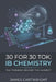 30 for 30 Tok: IB Chemistry: The Thinking Behind the Subject by James Cartwright